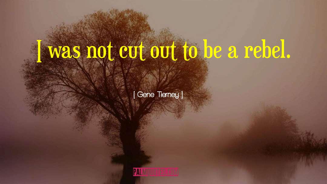 Gene Tierney Quotes: I was not cut out