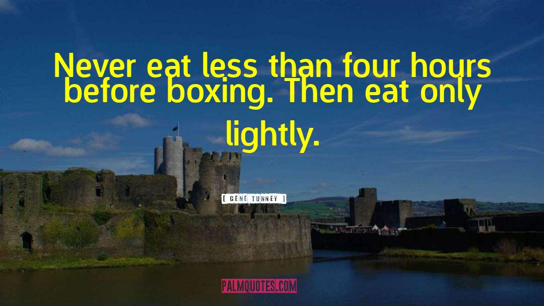 Gene Tunney Quotes: Never eat less than four