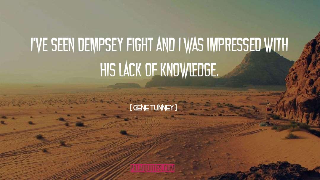 Gene Tunney Quotes: I've seen Dempsey fight and