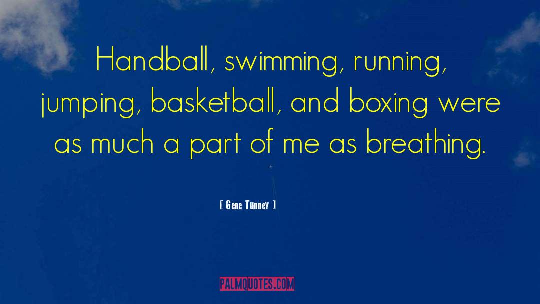 Gene Tunney Quotes: Handball, swimming, running, jumping, basketball,