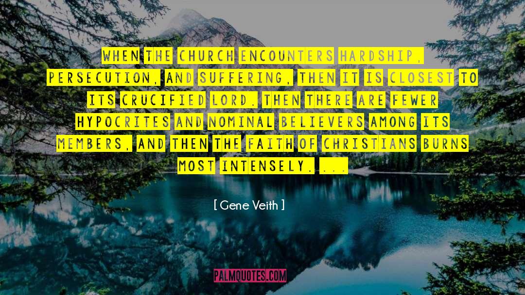 Gene Veith Quotes: When the church encounters hardship,