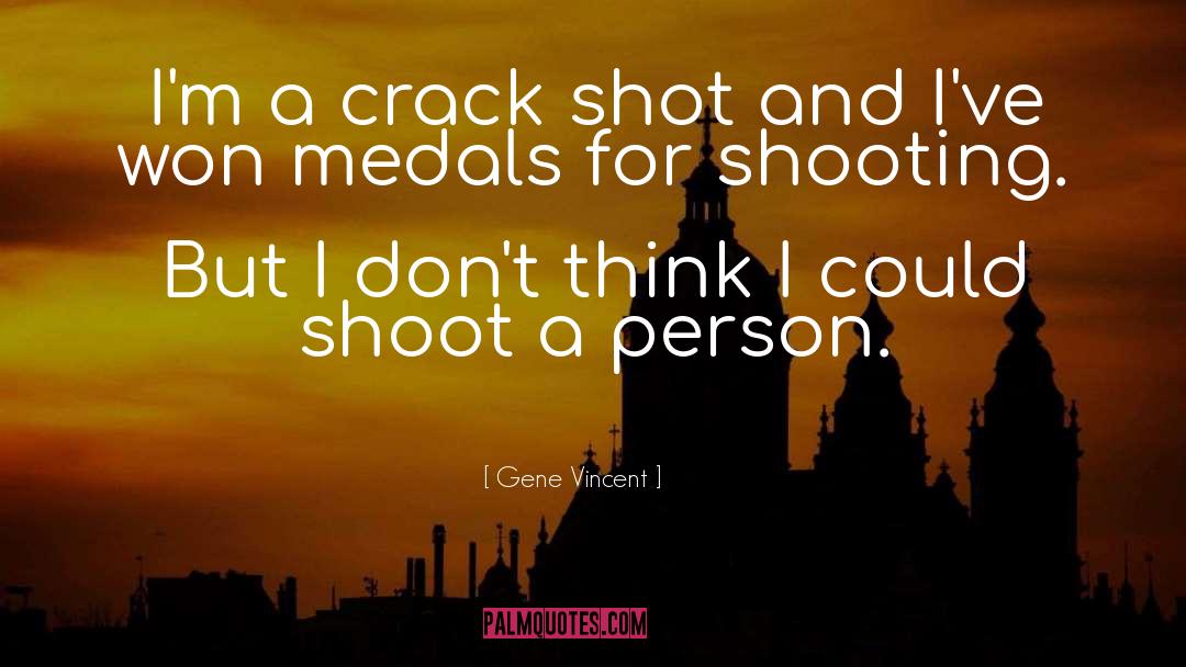 Gene Vincent Quotes: I'm a crack shot and