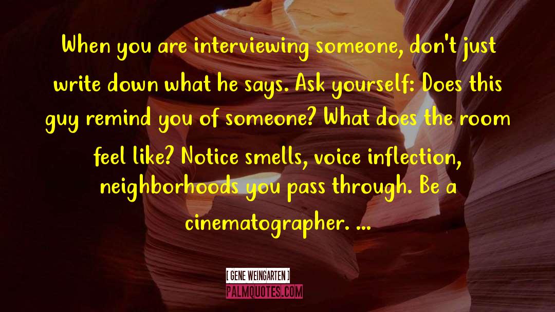 Gene Weingarten Quotes: When you are interviewing someone,