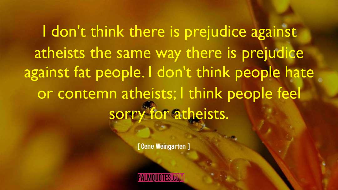 Gene Weingarten Quotes: I don't think there is