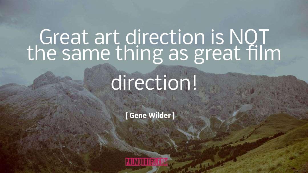 Gene Wilder Quotes: Great art direction is NOT