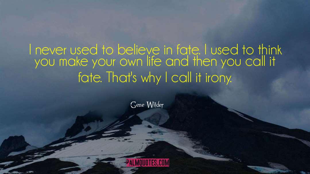 Gene Wilder Quotes: I never used to believe