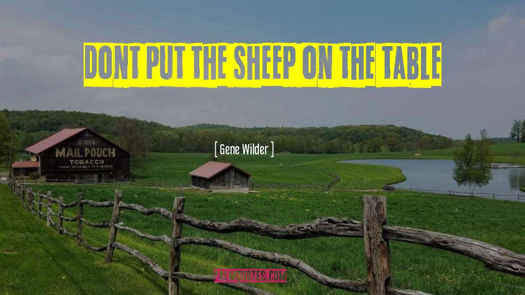 Gene Wilder Quotes: dont put the sheep on