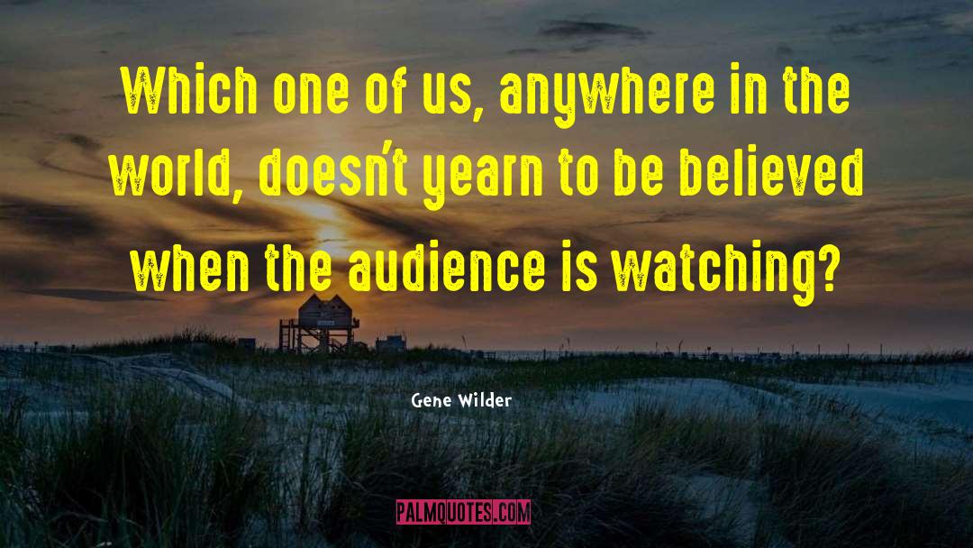 Gene Wilder Quotes: Which one of us, anywhere
