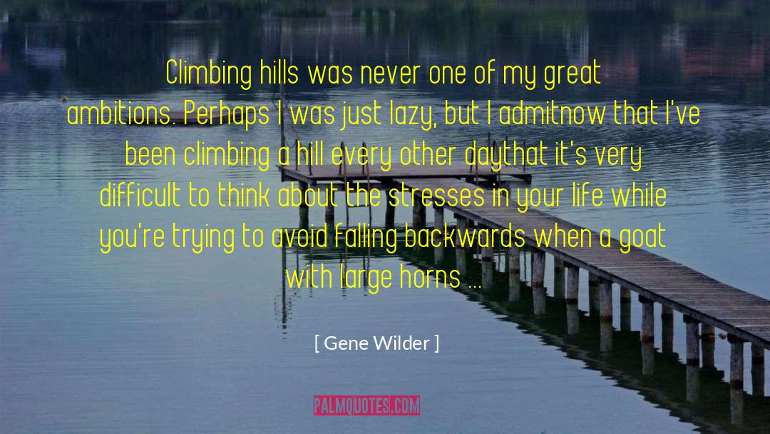 Gene Wilder Quotes: Climbing hills was never one
