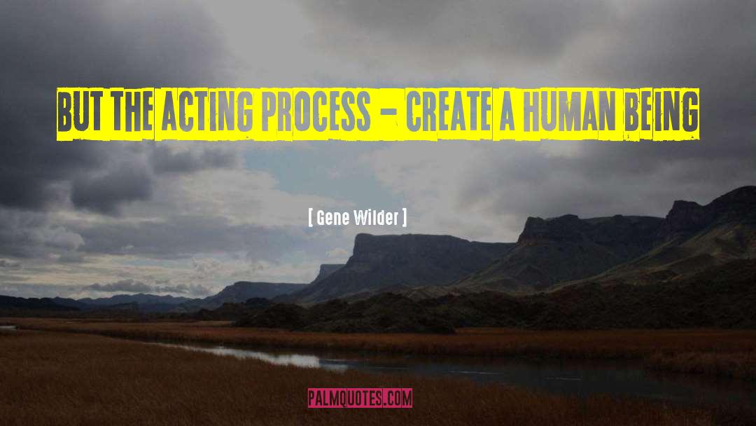 Gene Wilder Quotes: But the acting process -