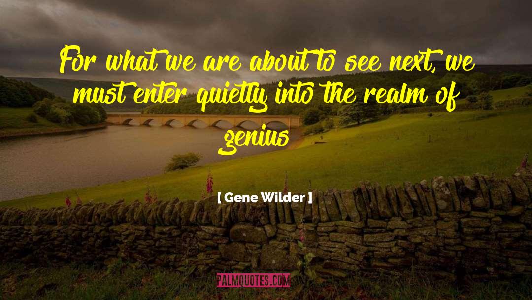 Gene Wilder Quotes: For what we are about