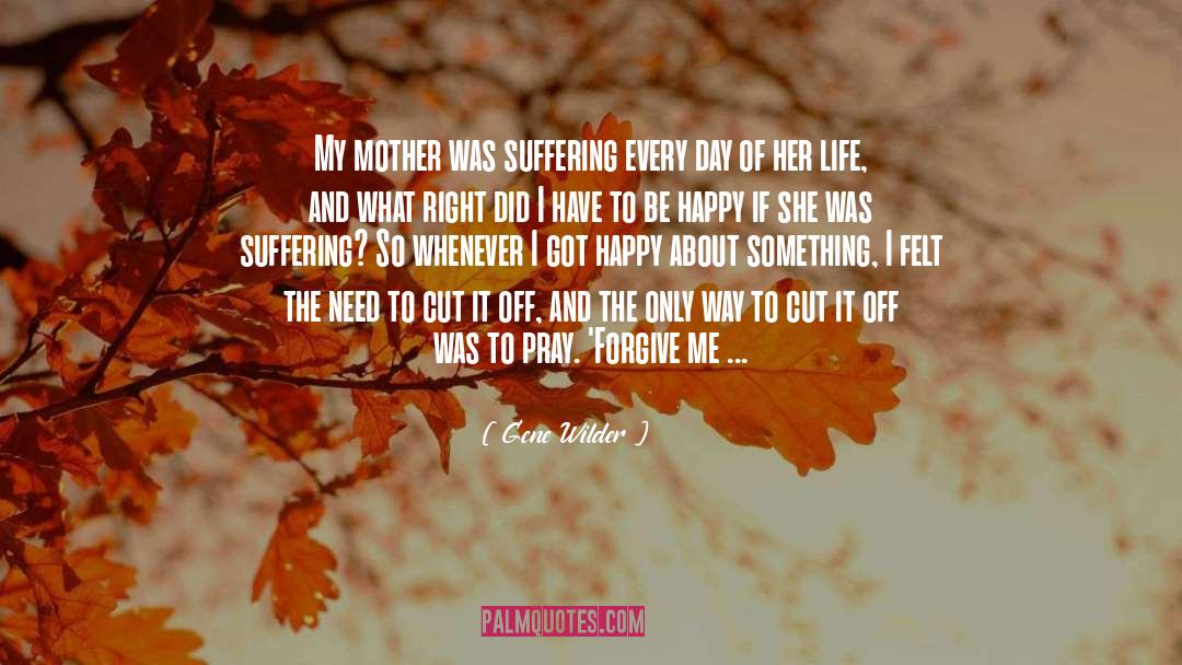 Gene Wilder Quotes: My mother was suffering every