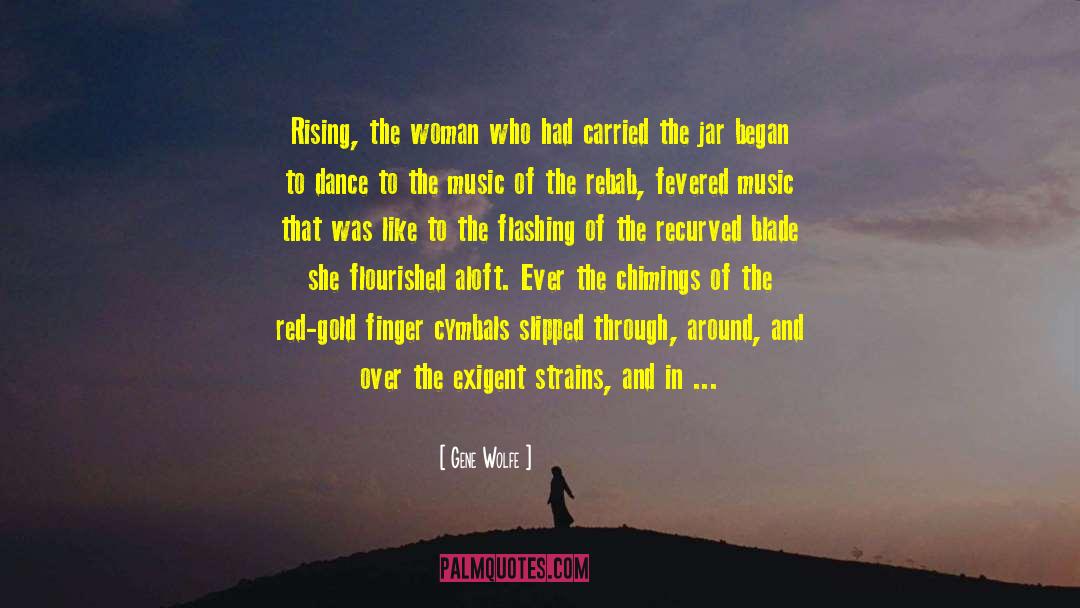 Gene Wolfe Quotes: Rising, the woman who had