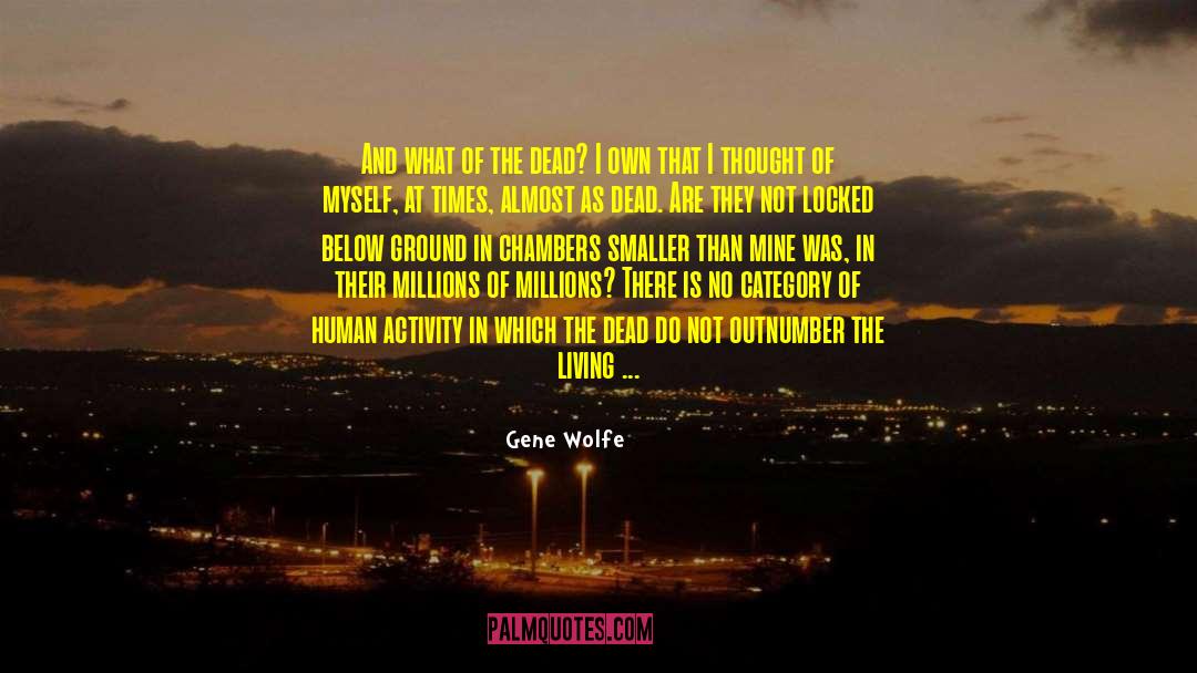 Gene Wolfe Quotes: And what of the dead?