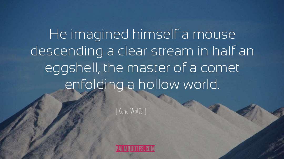 Gene Wolfe Quotes: He imagined himself a mouse