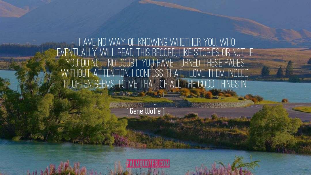 Gene Wolfe Quotes: I have no way of