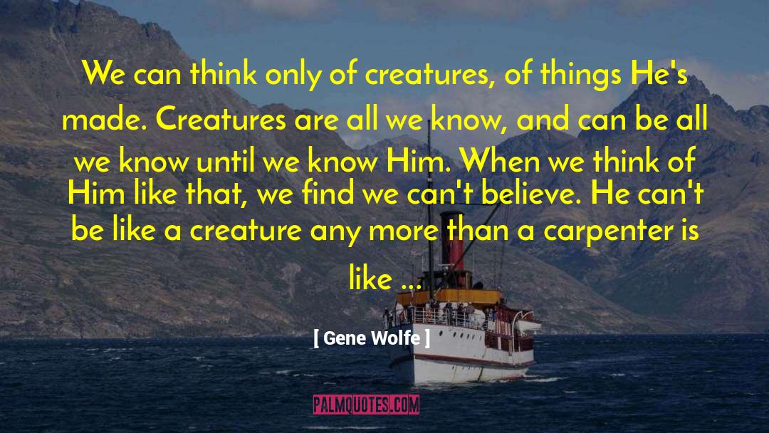Gene Wolfe Quotes: We can think only of