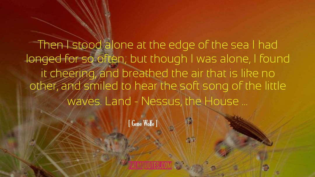 Gene Wolfe Quotes: Then I stood alone at