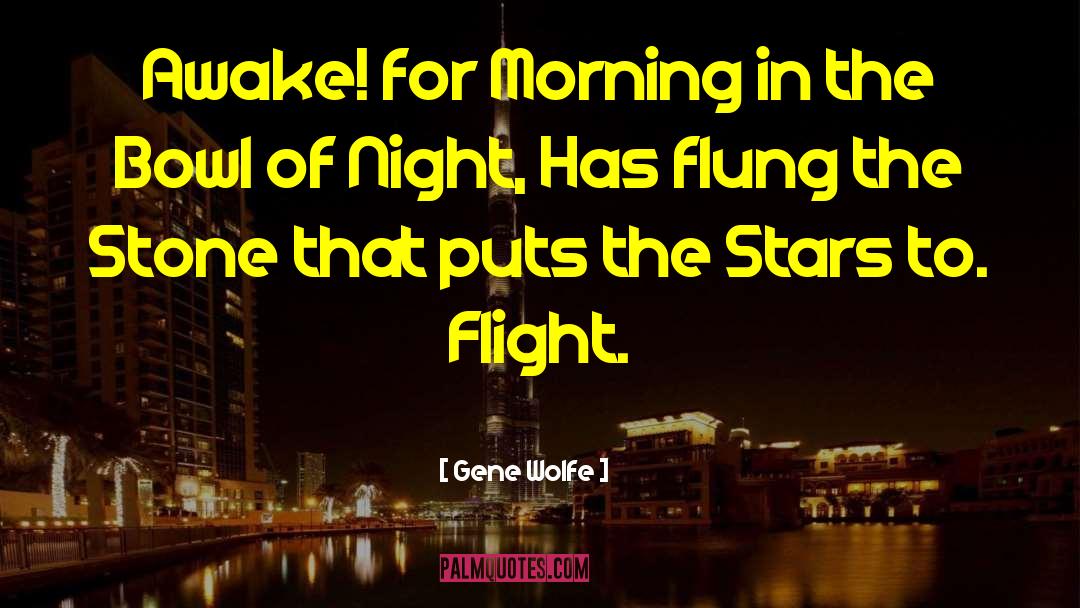Gene Wolfe Quotes: Awake! for Morning in the