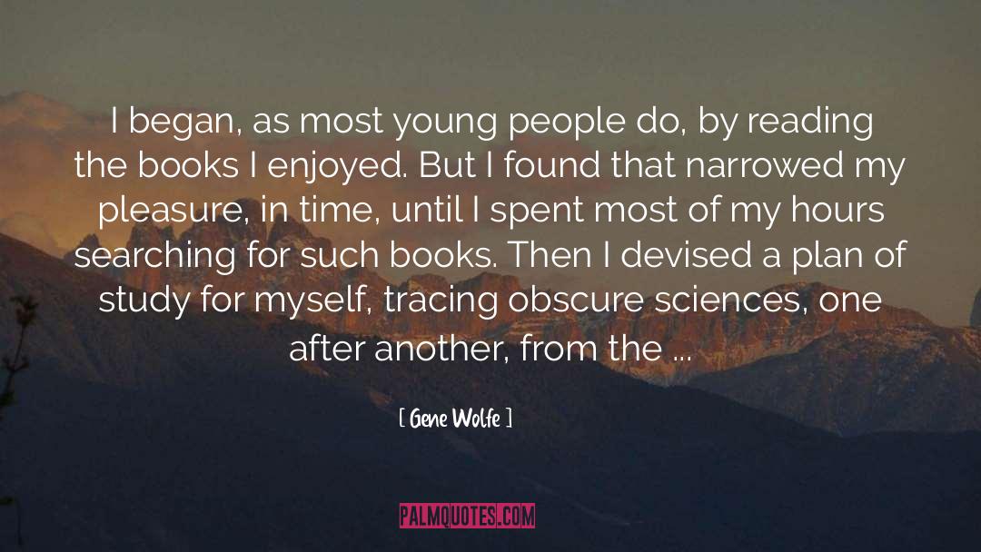 Gene Wolfe Quotes: I began, as most young