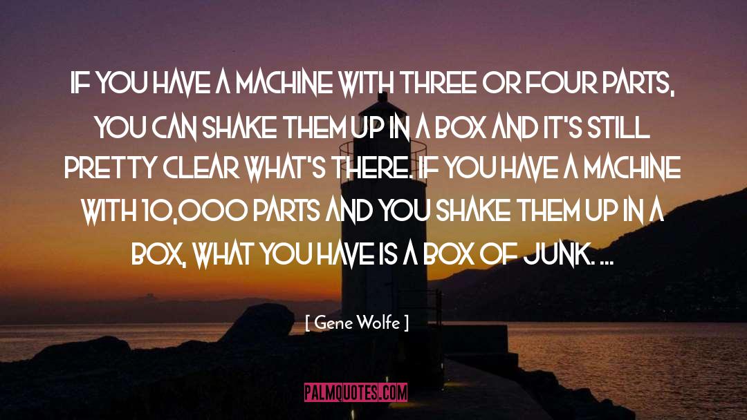 Gene Wolfe Quotes: If you have a machine