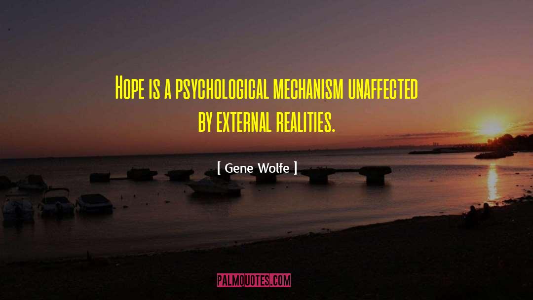 Gene Wolfe Quotes: Hope is a psychological mechanism