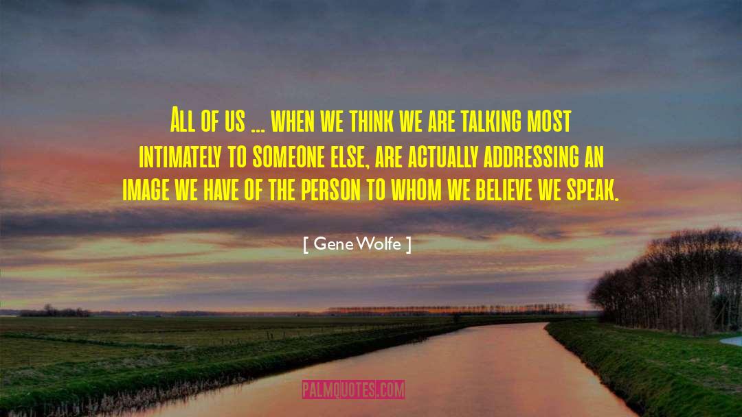 Gene Wolfe Quotes: All of us ... when