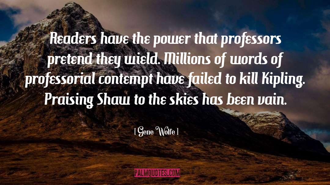 Gene Wolfe Quotes: Readers have the power that