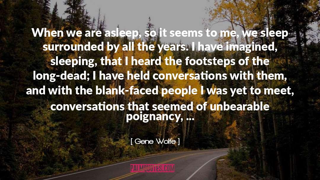 Gene Wolfe Quotes: When we are asleep, so