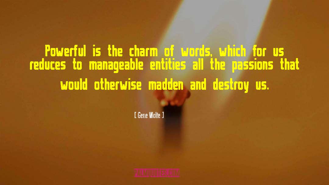 Gene Wolfe Quotes: Powerful is the charm of