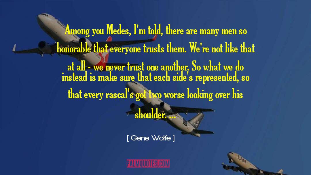 Gene Wolfe Quotes: Among you Medes, I'm told,