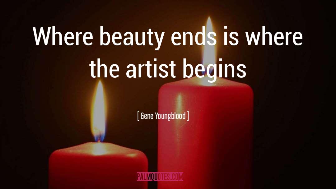 Gene Youngblood Quotes: Where beauty ends is where