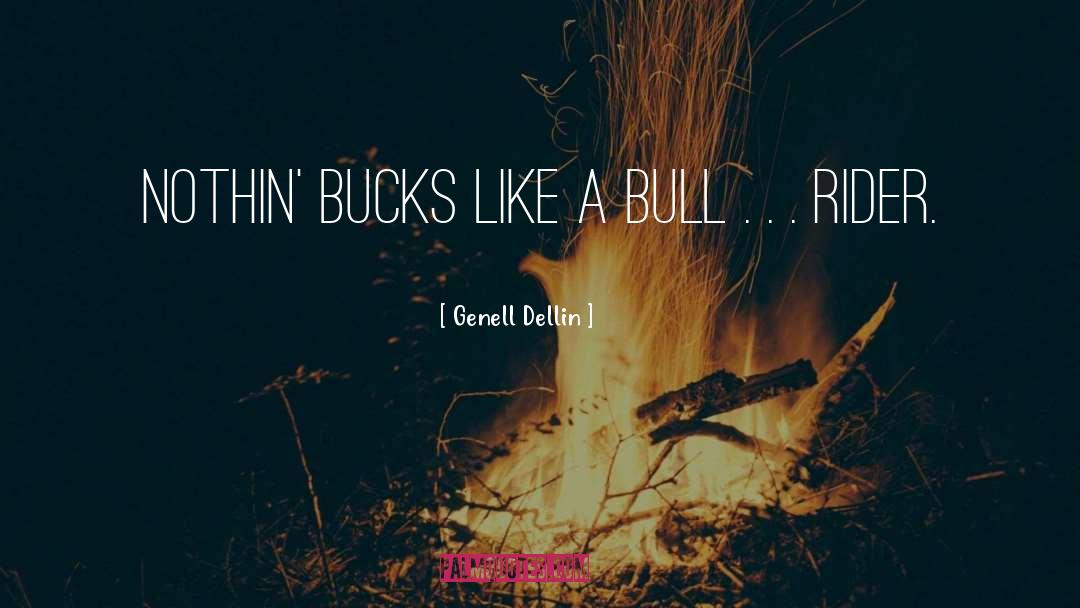 Genell Dellin Quotes: Nothin' bucks like a bull