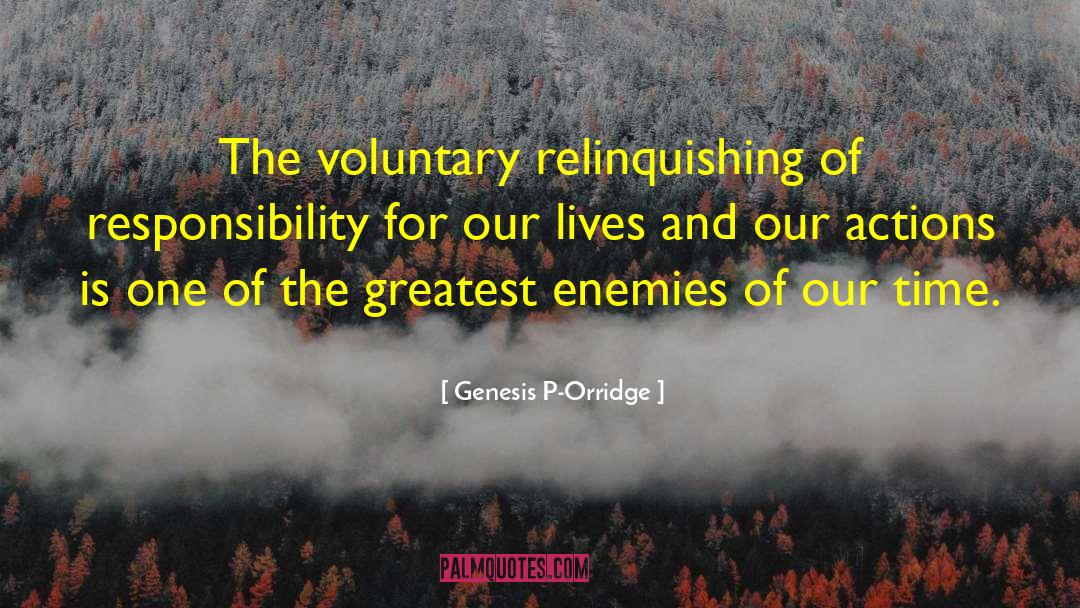 Genesis P-Orridge Quotes: The voluntary relinquishing of responsibility