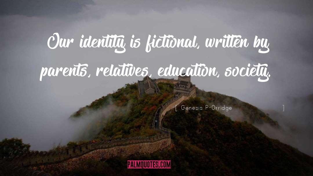 Genesis P-Orridge Quotes: Our identity is fictional, written