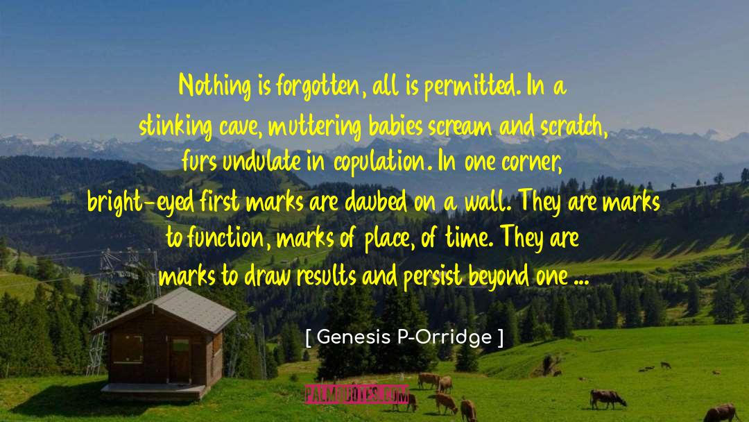 Genesis P-Orridge Quotes: Nothing is forgotten, all is