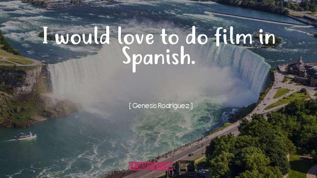 Genesis Rodriguez Quotes: I would love to do