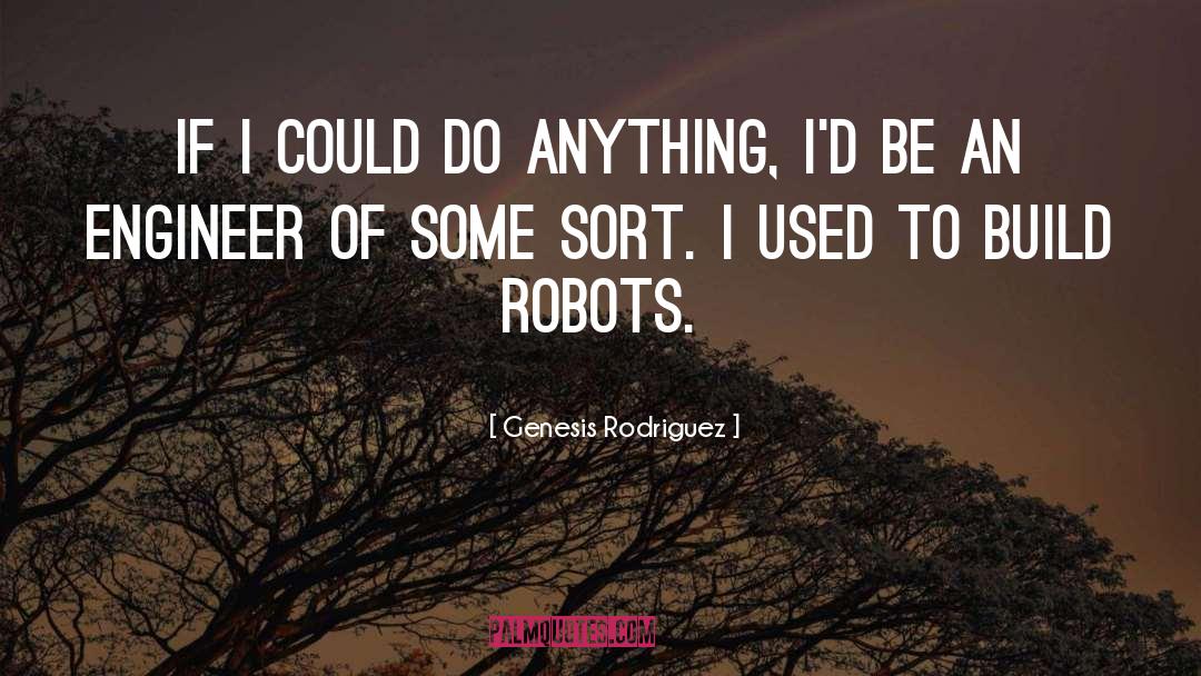 Genesis Rodriguez Quotes: If I could do anything,