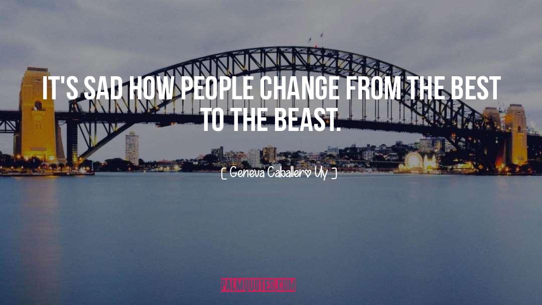 Geneva Caballero Uy Quotes: It's sad how people change