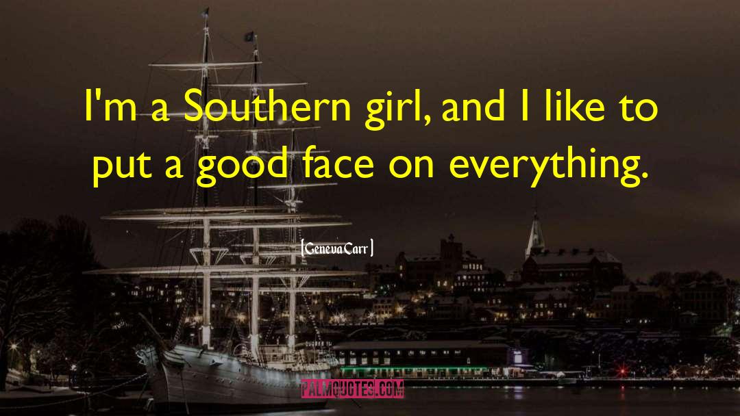 Geneva Carr Quotes: I'm a Southern girl, and