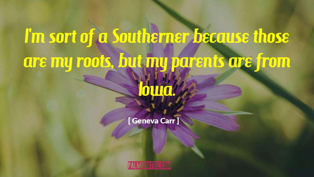 Geneva Carr Quotes: I'm sort of a Southerner