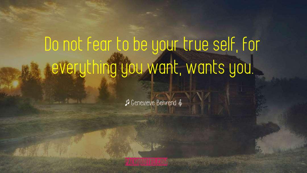 Genevieve Behrend Quotes: Do not fear to be