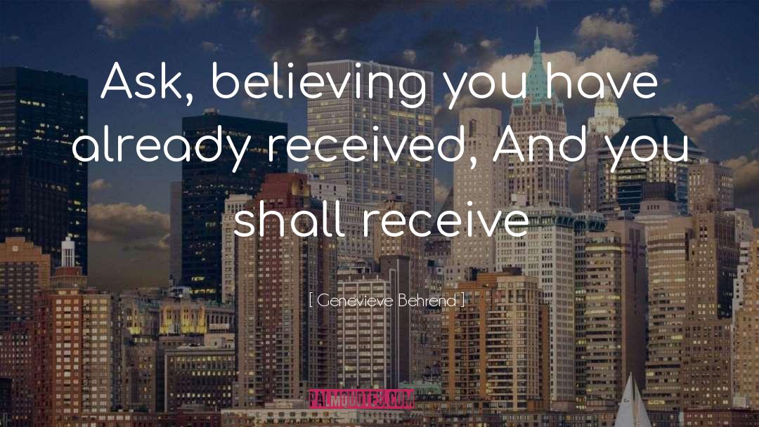 Genevieve Behrend Quotes: Ask, believing you have already