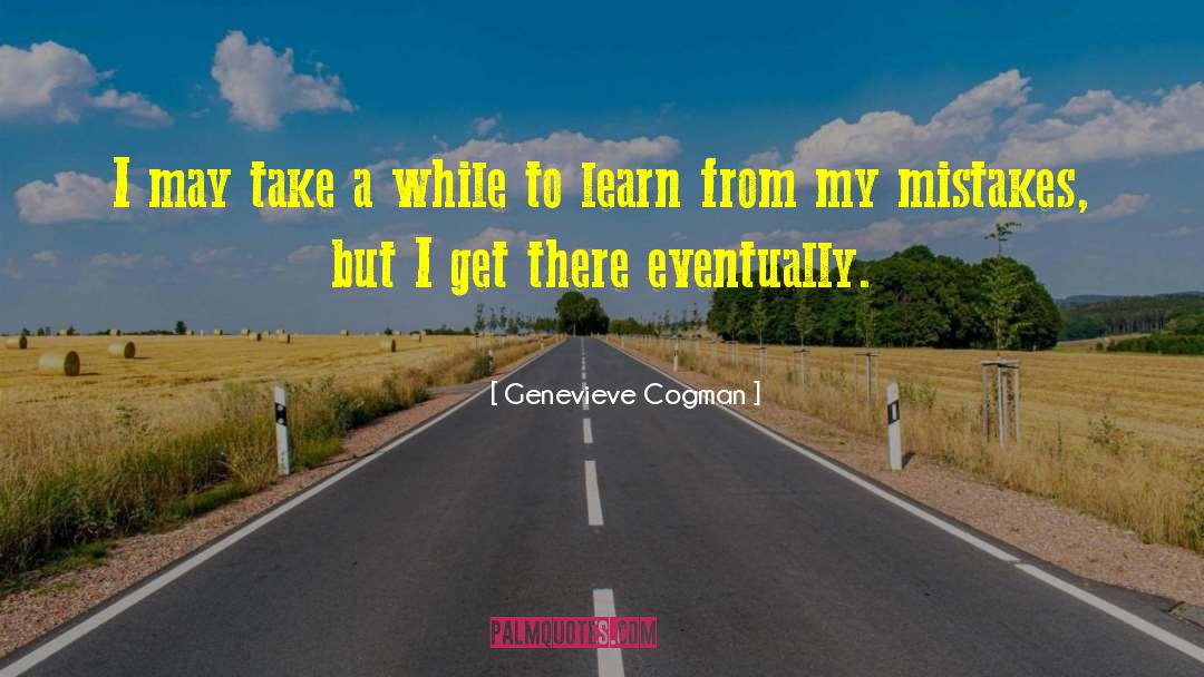 Genevieve Cogman Quotes: I may take a while