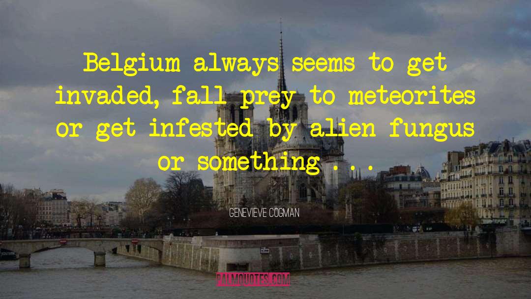 Genevieve Cogman Quotes: Belgium always seems to get