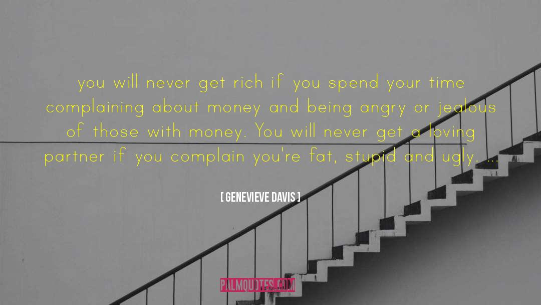 Genevieve Davis Quotes: you will never get rich