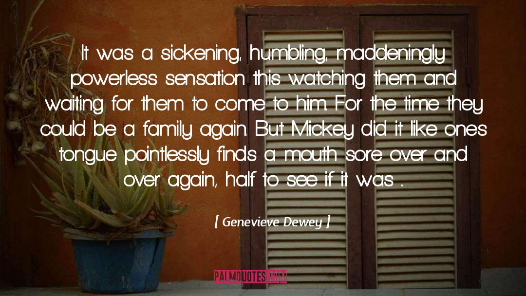 Genevieve Dewey Quotes: It was a sickening, humbling,