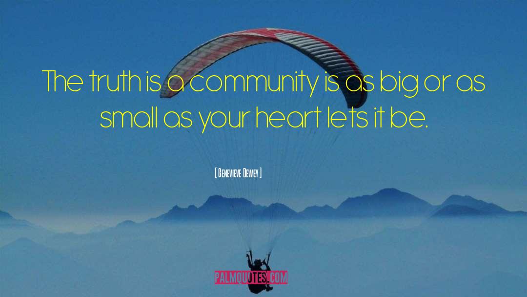 Genevieve Dewey Quotes: The truth is a community