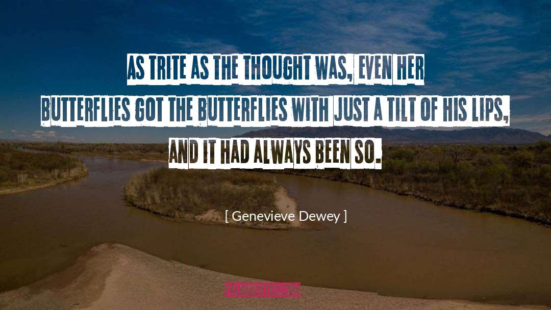 Genevieve Dewey Quotes: As trite as the thought