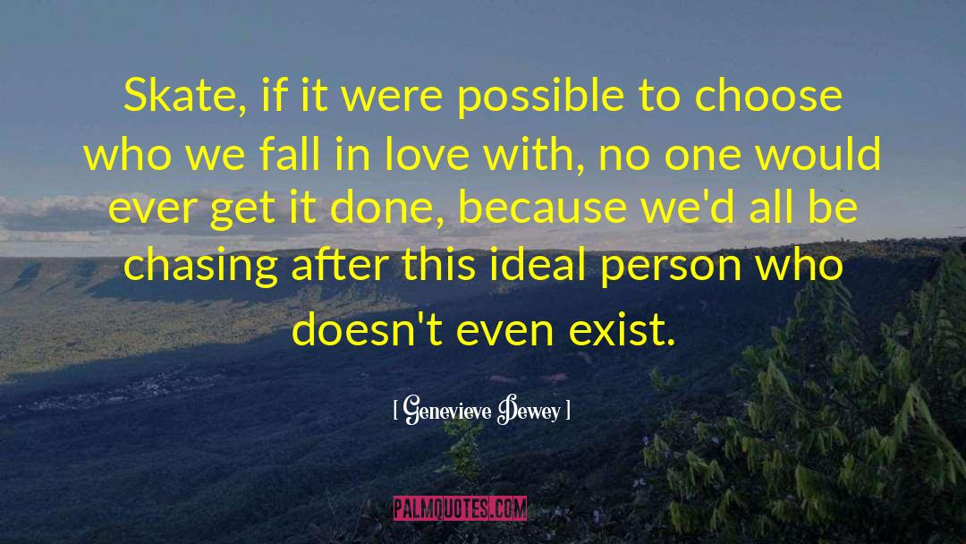 Genevieve Dewey Quotes: Skate, if it were possible